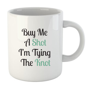 Buy Me a Shot I'm Tying the Knot Mug