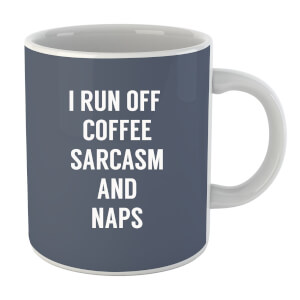 I Run Off Coffee Sarcasm and Naps Mug