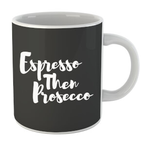 Espresso then Prosecco Mug
