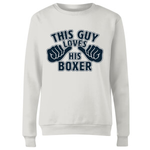 This Guy Loves His Boxer Women's Sweatshirt - White