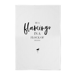 Be A Flamingo In A Flock Of Pigeons Cotton Tea Towel