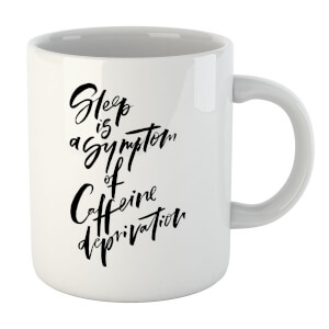 PlanetA444 Sleep Is A Symptom Of Caffeine Deprivation Mug