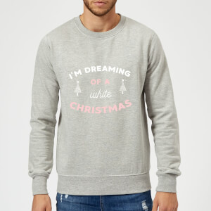 I'm Dreaming Of A White Christmas Christmas Sweatshirt - Grey
