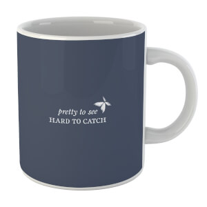 Pretty To See, Hard To Catch Mug