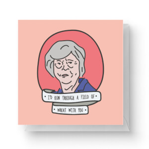 I'd Run Through A Field Of Wheat With You Square Greetings Card (14.8cm x 14.8cm)