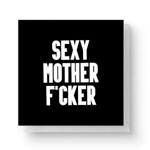 Sexy Mother F*cker Square Greetings Card (14.8cm x 14.8cm)
