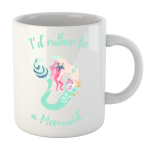 I'd Rather Be A Mermaid Mug