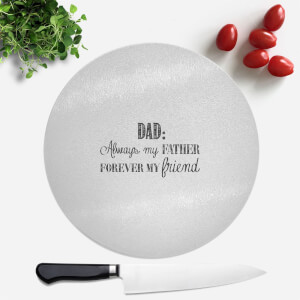Dad: Always My Father, Forever My Friend Round Chopping Board