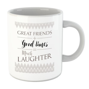 Great Friends + Good Times = Much Laughter Mug