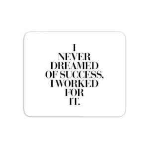 The Motivated Type I Never Dreamed Of Success, I Worked For It Mouse Mat