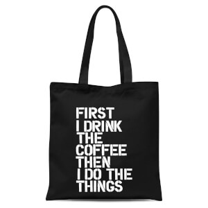 The Motivated Type First I Drink The Coffee Then I Do The Things Tote Bag - Black