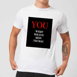 Du Weisst Wie Ich Mein Tee Herren T-Shirt - Weiss