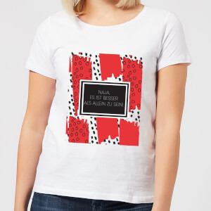 Naja Es Ist Besser Als Allein Zu Sein! Frauen T-Shirt - Weiss