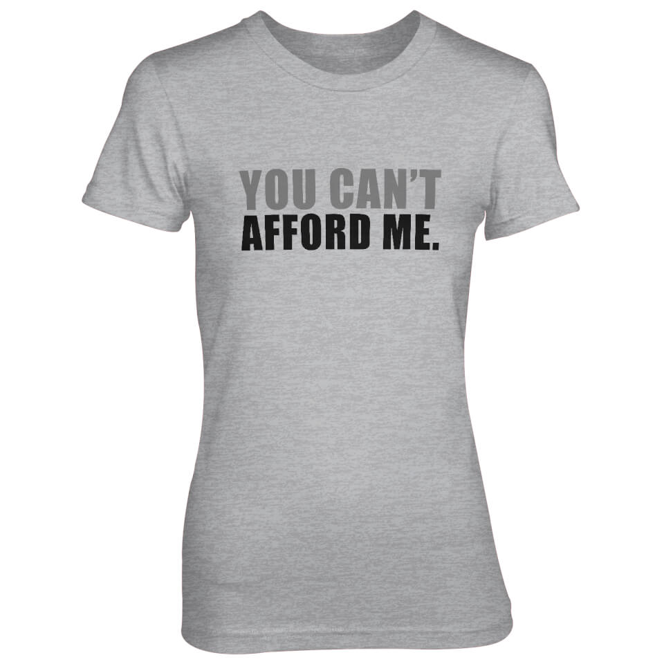 You Can't Afford Me Women's Grey TShirt IWOOT